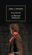 Couverture du livre « Le porteur d'histoire » de Alexis Michalik aux éditions Les Cygnes