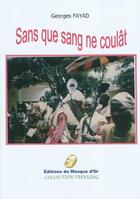 Couverture du livre « Sans que sang ne coulât » de Georges Fayad aux éditions Editions Du Masque D'or
