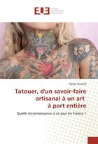 Couverture du livre « Tatouer, d'un savoir-faire artisanal a un art a part entiere » de Ouvrard Dyana aux éditions Editions Universitaires Europeennes