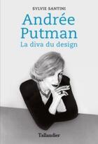 Couverture du livre « Andrée Putman ; la diva du design » de Sylvie Santini aux éditions Tallandier