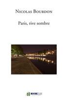 Couverture du livre « Paris, rive sombre » de Bourdon Nicolas aux éditions Bookelis