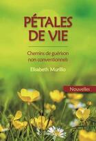 Couverture du livre « Petales de vie - chemins de guerison non conventionnels » de Murillo Elisabeth aux éditions Sydney Laurent