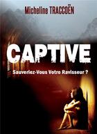 Couverture du livre « Captive » de Micheline Traccoen aux éditions Kobo By Fnac