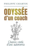 Couverture du livre « Odyssée d'un coach : chemin conté d'une autonomie » de Philippe Chartin aux éditions Bookelis