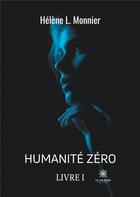 Couverture du livre « Humanité zéro livre i » de Helene L. Monnier aux éditions Le Lys Bleu