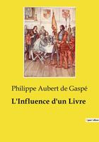 Couverture du livre « L'Influence d'un Livre » de Philippe Aubert De Gaspé aux éditions Culturea
