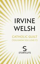 Couverture du livre « Catholic Guilt (You Know You Love It) (Storycuts) » de Irvine Welsh aux éditions Random House Digital