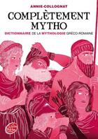 Couverture du livre « Complètement mytho ; dieux et déesses de la mythologie » de Annie Collognat aux éditions Livre De Poche Jeunesse