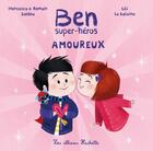 Couverture du livre « Ben, super-héros ; est amoureux » de Romain Sardou et Lili La Baleine et Francesca Sardou aux éditions Hachette Enfants