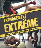 Couverture du livre « Entraînement extrême ; obtenez le corps d'un combattant sans prendre un seul coup » de Cat Zingano aux éditions Hachette Pratique