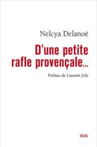 Couverture du livre « D'une petite rafle provençale... » de Nelcya Delanoe aux éditions Seuil