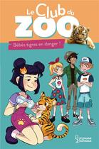 Couverture du livre « Le club du zoo ; bébés tigres en danger ! » de Zoe Darwin aux éditions Larousse