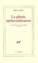 Couverture du livre « La Photo, inéluctablement : Recueil d'articles sur la photographie (1977-1985) » de Herve Guibert aux éditions Gallimard