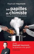 Couverture du livre « Les papilles du chimiste ; saveurs et parfums en cuisine » de Raphael Haumont aux éditions Dunod