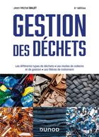 Couverture du livre « Gestion des déchets : les différents types de déchets, les modes de collecte et de gestion, les filières de traitement (6e édition) » de Jean-Michel Balet aux éditions Dunod