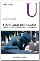 Couverture du livre « Sociologie de la mort ; vivre et mourir dans la société contemporaine » de Gaelle Clavandier aux éditions Armand Colin