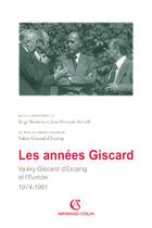 Couverture du livre « Les années Giscard ; Valéry Giscard d'Estaing et l'Europe » de Jean-Francois Sirinelli et Serge Berstein aux éditions Armand Colin