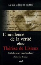 Couverture du livre « L'incidence de la verité chez Thérèse de Lisieux ; catholicisme, psychanalyse » de Papon Lg aux éditions Cerf