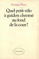 Couverture du livre « Quel petit vélo à guidon chromé au fond de la cour ? » de Georges Perec aux éditions Denoel