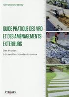 Couverture du livre « Guide pratique des VRD et aménagements extérieurs ; des études à la réalisation des travaux » de Gerard Karsenty aux éditions Eyrolles