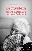 Couverture du livre « Le mystère de la chambre Jeanne Calment » de Jean-Claude Lamy aux éditions Fayard