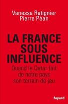 Couverture du livre « Une France sous influence » de Vanessa Ratignier et Pierre Pean aux éditions Fayard