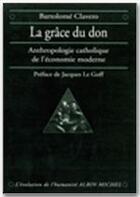 Couverture du livre « La grâce du don ; anthologie catholique de l'économie moderne » de Bartolome Clavero aux éditions Albin Michel