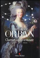 Couverture du livre « Charmer, s'égarer et mourir » de Christine Orban aux éditions Albin Michel