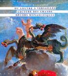 Couverture du livre « Du Louvre à Versailles ; lecture des grands décors monarchiques » de Nicolas Milovanovic aux éditions Belles Lettres