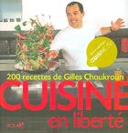 Couverture du livre « Cuisine En Liberte ; 200 Recettes De Gilles Choukroun » de Gilles Choukroun aux éditions Solar