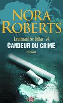 Couverture du livre « Lieutenant Eve Dallas Tome 24 : candeur du crime » de Nora Roberts aux éditions J'ai Lu