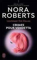Couverture du livre « Lieutenant Eve Dallas Tome 49 : crimes pour vendetta » de Nora Roberts aux éditions J'ai Lu