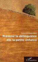 Couverture du livre « Prévenir la délinquance dès la petite enfance » de Catherine Blatier aux éditions L'harmattan