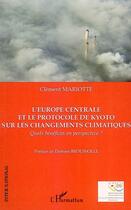 Couverture du livre « L'Europe centrale et le protocole de Kyoto sur les changements climatiques ; quels bénéfices en perspective ? » de Clement Mariotte aux éditions Editions L'harmattan