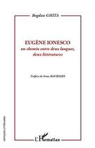 Couverture du livre « Eugène Ionesco ; un chemin entre deux langues, deux littératures » de Ghita Bogdan aux éditions Editions L'harmattan