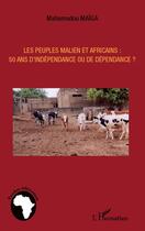 Couverture du livre « Les peuples maliens et africains : 50 ans d'indépendance ou de dépendance ? » de Mahamadou Maiga aux éditions Editions L'harmattan