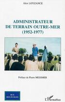 Couverture du livre « Administrateur de terrain outre-mer (1952-1977) » de Alex Loyzance aux éditions L'harmattan
