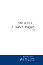 Couverture du livre « Le loup et l'agnel t.2 » de De Groet-C aux éditions Editions Le Manuscrit