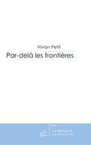 Couverture du livre « Par dela les frontieres » de Vivian Petit aux éditions Editions Le Manuscrit