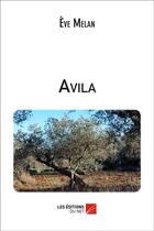 Couverture du livre « Avila » de Eve Melan aux éditions Editions Du Net