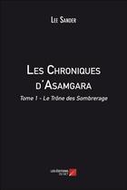 Couverture du livre « Les chroniques d'Asamgara t.1 ; le trône des Sombrerage » de Lee Sander aux éditions Editions Du Net