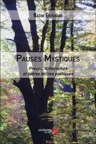 Couverture du livre « Pauses mystiques ; proses, aphorismes et autres délires poétiques » de Nadim Ghodbane aux éditions Editions Du Net