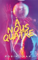 Couverture du livre « À nous quatre » de Shan Robin aux éditions Books On Demand