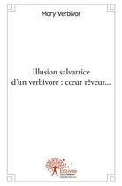 Couverture du livre « Illusion salvatrice d'un verbivore : coeur reveur ... » de Verbivor Mory aux éditions Edilivre