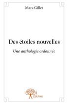 Couverture du livre « Des étoiles nouvelles ; une anthologie ordonnée » de Gillet Marc aux éditions Edilivre