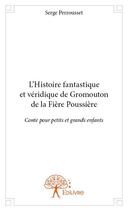 Couverture du livre « L'histoire fantastique et véridique de Gromouton de la Fière Poussière » de Serge Perrousset aux éditions Edilivre