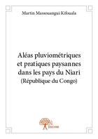 Couverture du livre « Aléas pluviométriques et pratiques paysannes dans les pays du Niari (République du Congo) » de Martin Massouangui Kifouala aux éditions Edilivre