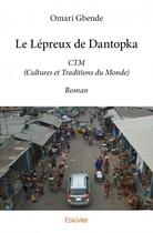 Couverture du livre « Le lépreux de Dantopka ; CTM (Cultures et Traditions du Monde) » de Omari Gbende aux éditions Edilivre