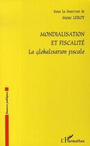 Couverture du livre « Mondialisation et fiscalité ; la globalisation fiscale » de Marc Leroy aux éditions Editions L'harmattan