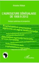 Couverture du livre « L'agriculture sénégalaise de 1958 à 2012; analyse systémique et prospective » de Amadou N'Diaye aux éditions Editions L'harmattan